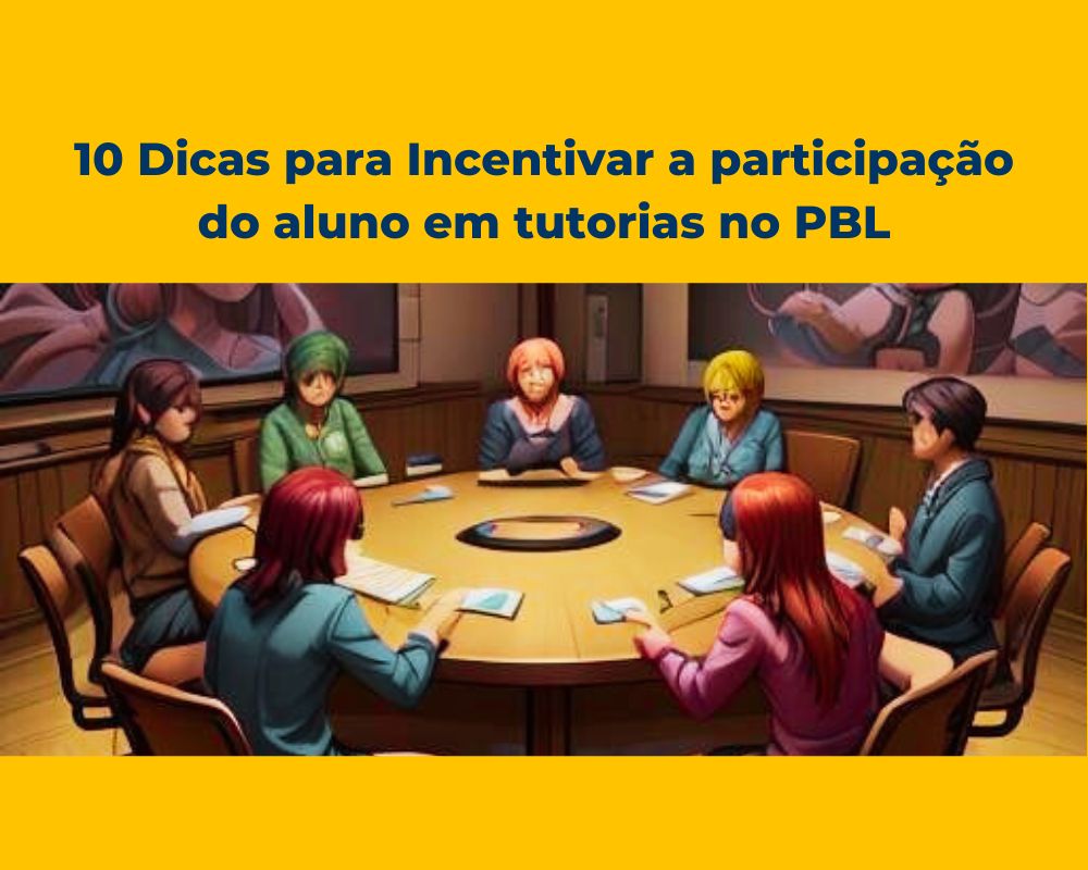 Dicas para Incentivar a participação do aluno em tutorias no PBL Dicas para Incentivar a participação do aluno em tutorias no PBL
